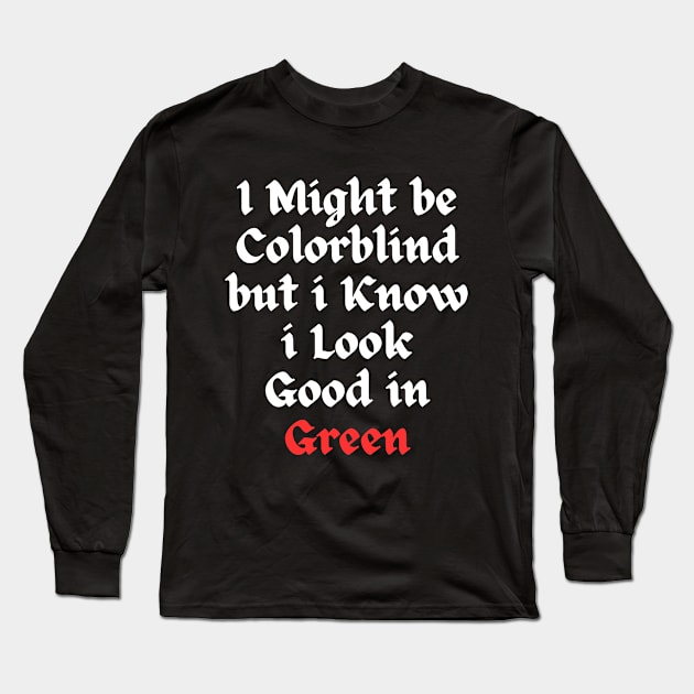 i might be colorblind but i know i look good in green Long Sleeve T-Shirt by Corazzon